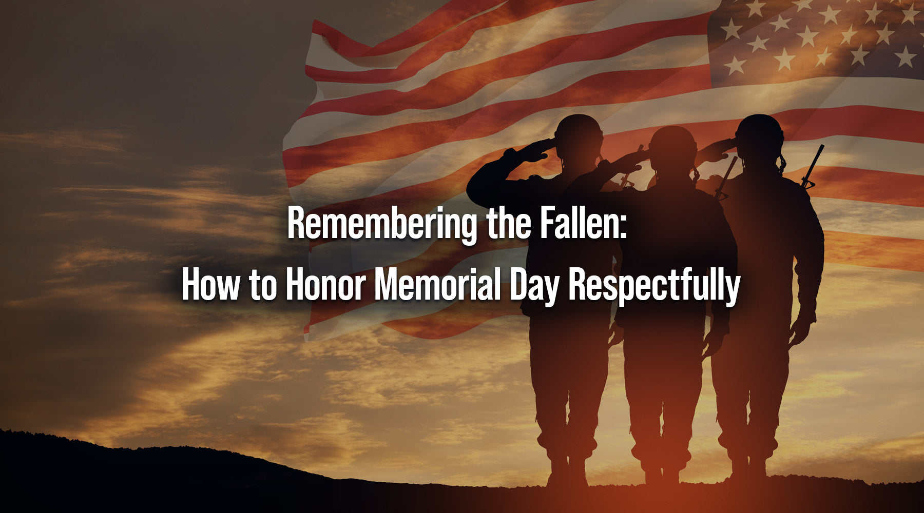 Remembering the Fallen: How to Honor Memorial Day Respectfully