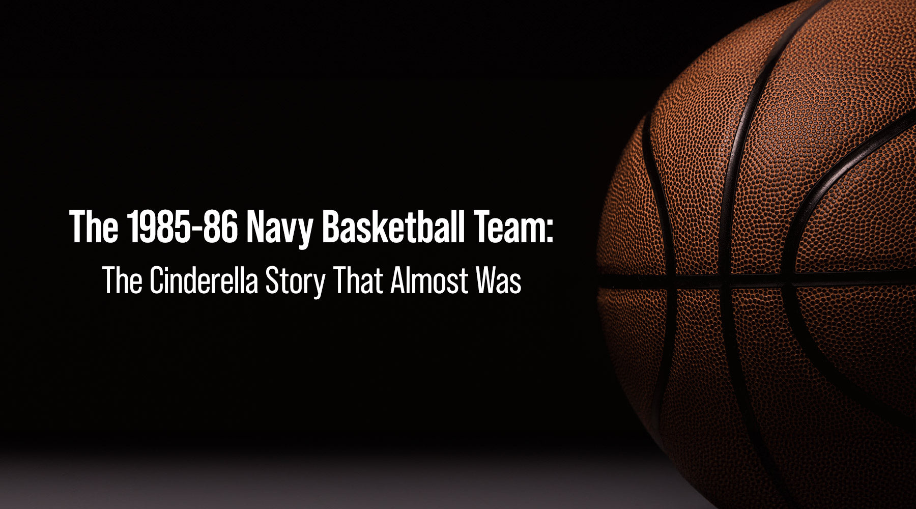The 1985-86 Navy Basketball Team: The Cinderella Story That Almost Was