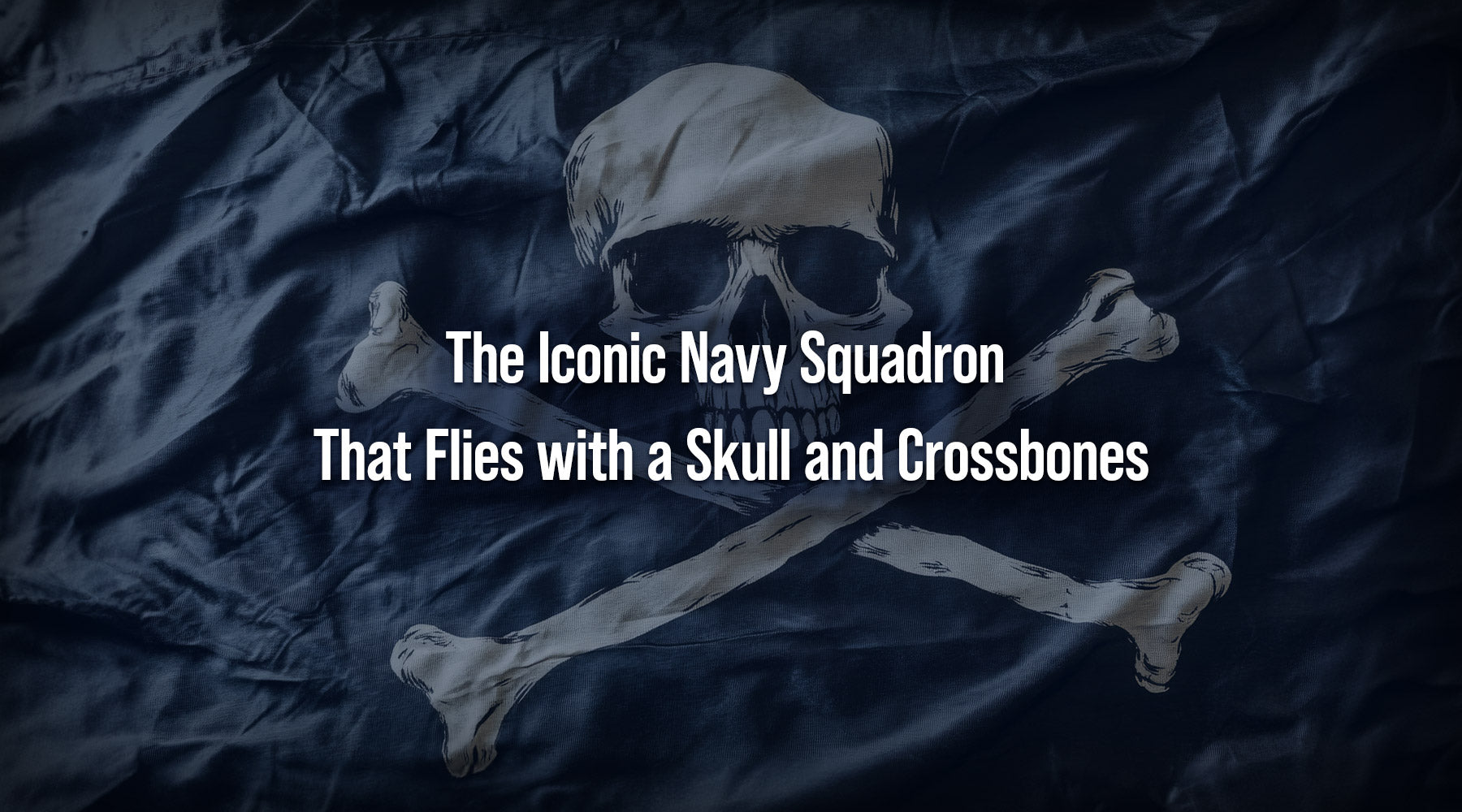 The Iconic Navy Squadron That Flies with a Skull and Crossbones