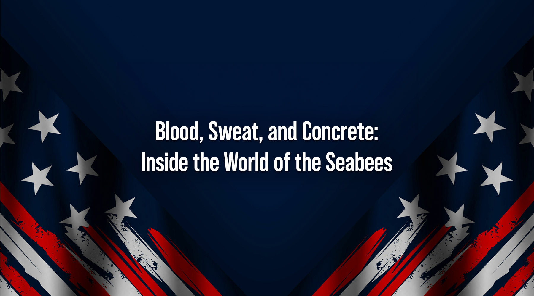 Blood, Sweat, and Concrete: Inside the World of the Seabees