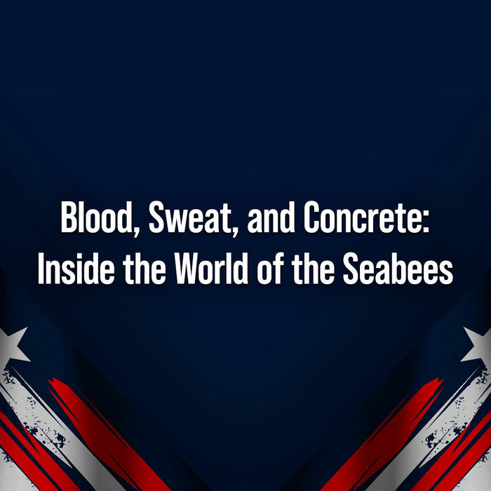 Blood, Sweat, and Concrete: Inside the World of the Seabees