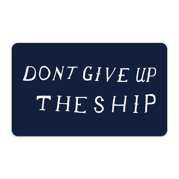 Don't Give Up The Ship Vinyl Decal